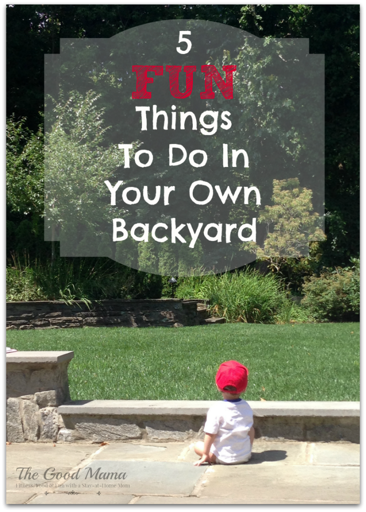 5 Fun Things To Do in Your Own Backyard via http://www.thegoodmama.org