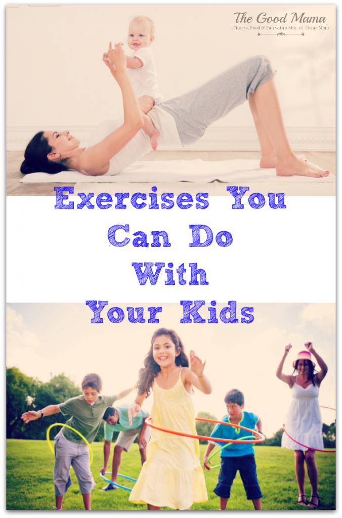 Exercises You Can Do WITH Your Kids via http://www.thegoodmama.org