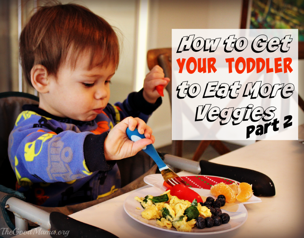 How to get Your Toddler to Eat More Veggies Part 2