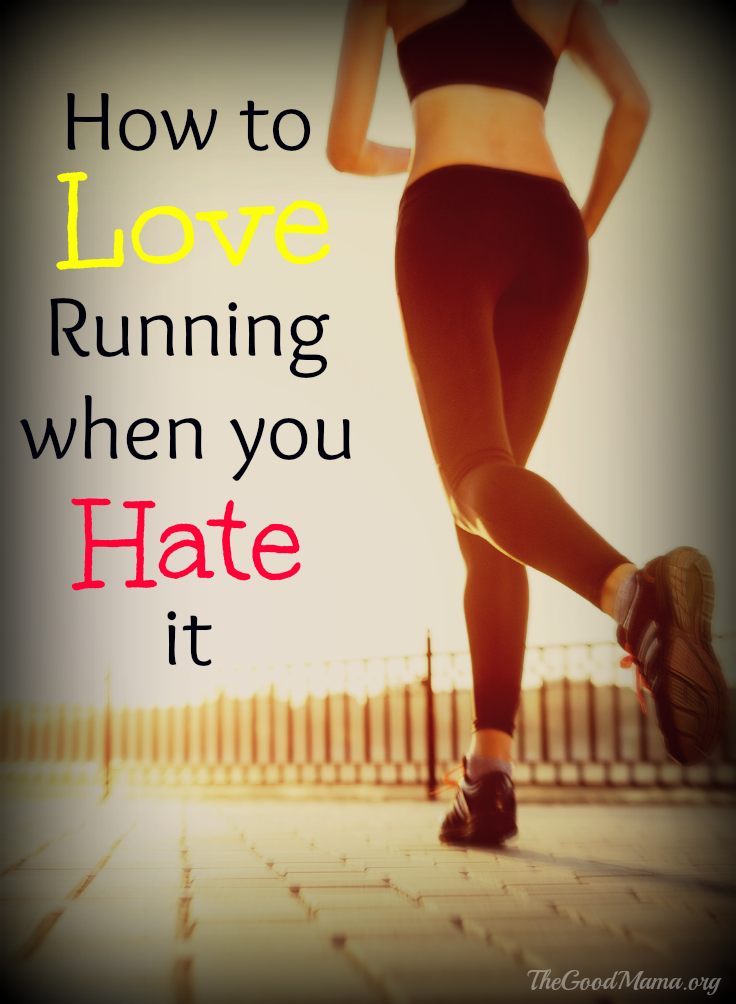 How to LOVE running when you Hate it- 10 tips on making running more enjoyable 
