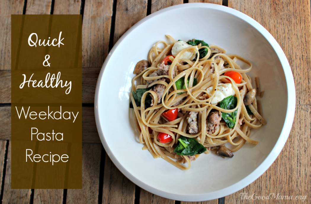 Quick & Healthy Weekday Pasta Recipe The Good Mama