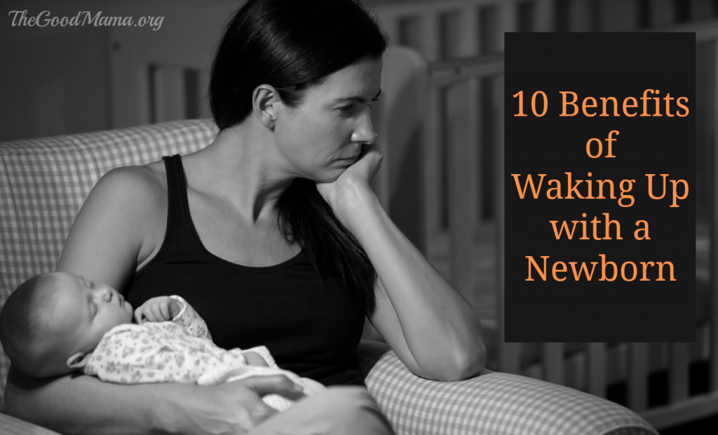 10 Benefits for Waking Up with a Newborn