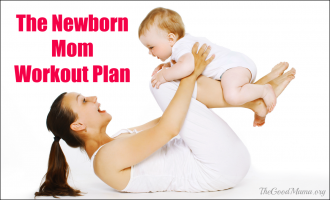 The Newborn Mom Workout Plan