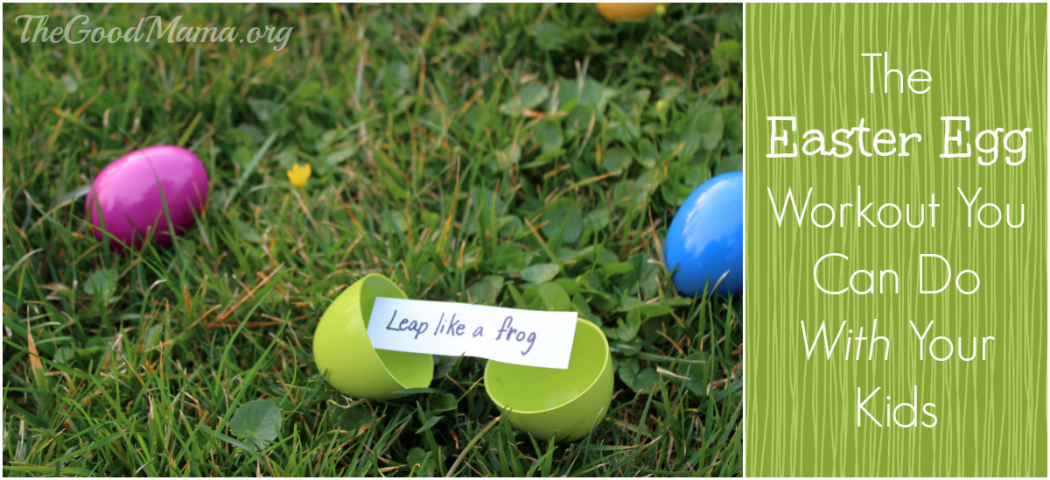 The Easter Egg Workout You Can Do With Your Kids The Good Mama