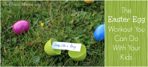 The Easter Egg Workout You Can Do With Your Kids - The Good Mama