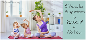 5 Ways for Busy Moms to Squeeze in a Workout