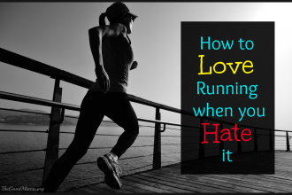 How to Love Running when you Hate it- 10 tips on making running more enjoyable