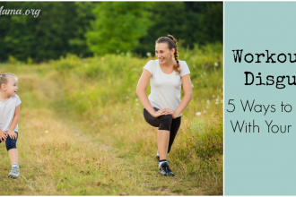Workouts in disguise: 5 Ways to Exercise with Your Toddler