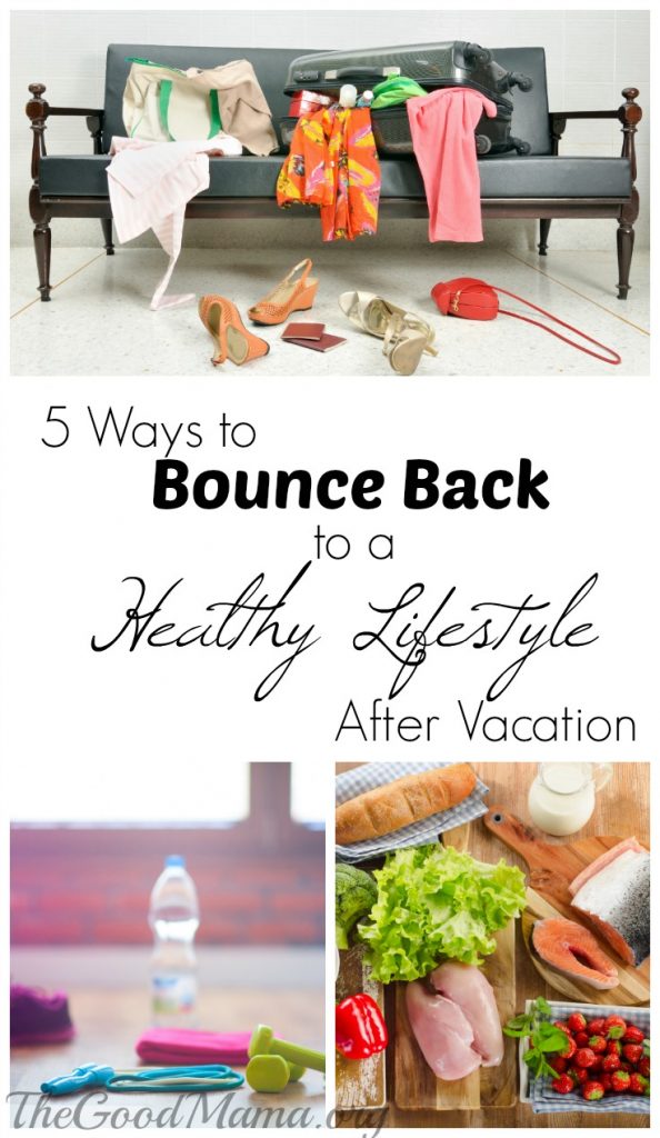 5 Ways to Bounce Back to a Healthy Lifestyle After Vacation - The Good Mama